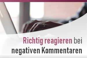 Richtig reagieren bei negativen Kommentaren